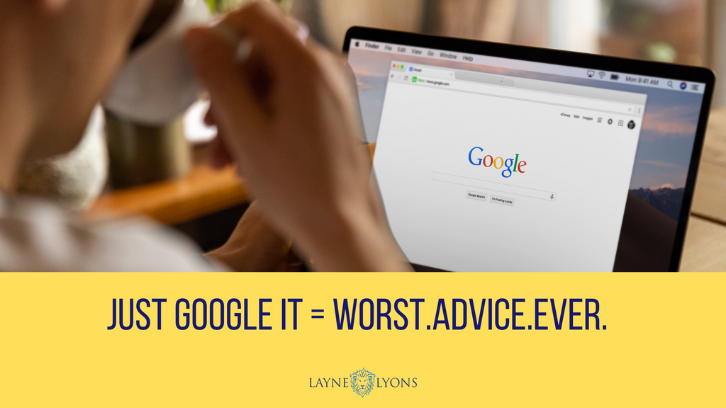 Just Google It = Worst.Advice.Ever.