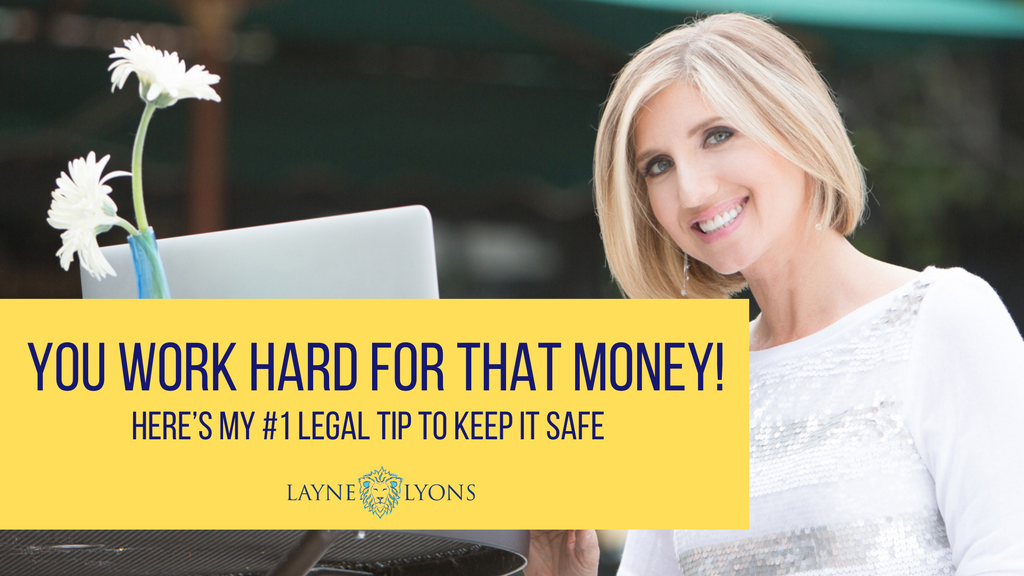 You Work Hard for That Money! Here’s My #1 Legal Tip to Keep it Safe