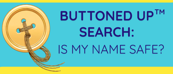BUTTONED UP™ SEARCH: Is My Name Safe?